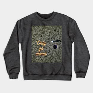 go ahead Crewneck Sweatshirt